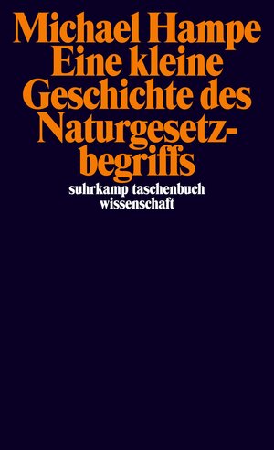 Buchcover Eine kleine Geschichte des Naturgesetzbegriffs | Michael Hampe | EAN 9783518294642 | ISBN 3-518-29464-4 | ISBN 978-3-518-29464-2