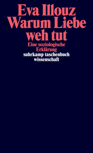 Buchcover Warum Liebe weh tut | Eva Illouz | EAN 9783518296578 | ISBN 3-518-29657-4 | ISBN 978-3-518-29657-8