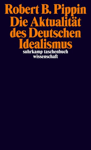 Buchcover Die Aktualität des Deutschen Idealismus | Robert B. Pippin | EAN 9783518297841 | ISBN 3-518-29784-8 | ISBN 978-3-518-29784-1