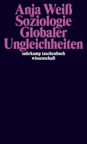 Buchcover Soziologie Globaler Ungleichheiten | Anja Weiß | EAN 9783518298206 | ISBN 3-518-29820-8 | ISBN 978-3-518-29820-6