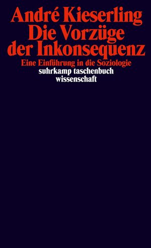 Buchcover Die Vorzüge der Inkonsequenz | André Kieserling | EAN 9783518298565 | ISBN 3-518-29856-9 | ISBN 978-3-518-29856-5