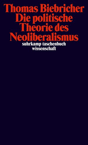 Buchcover Die politische Theorie des Neoliberalismus | Thomas Biebricher | EAN 9783518299265 | ISBN 3-518-29926-3 | ISBN 978-3-518-29926-5