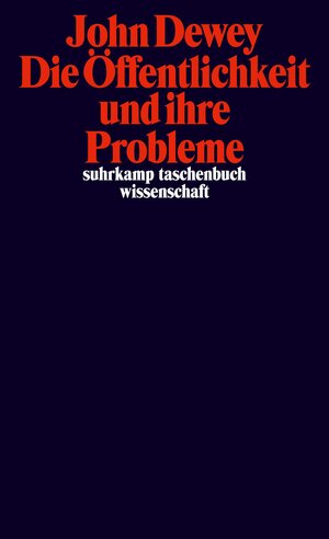 Buchcover Die Öffentlichkeit und ihre Probleme | John Dewey | EAN 9783518300169 | ISBN 3-518-30016-4 | ISBN 978-3-518-30016-9