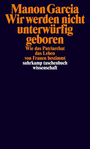 Buchcover Wir werden nicht unterwürfig geboren | Manon Garcia | EAN 9783518300343 | ISBN 3-518-30034-2 | ISBN 978-3-518-30034-3