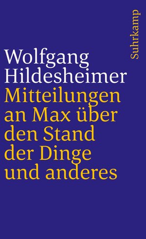 Mitteilungen an Max über den Stand der Dinge und anderes. Mit einem Glossarium und 6 Tuschzeichnungen des Autors.