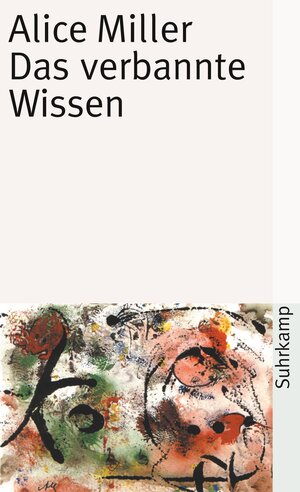 Buchcover Das verbannte Wissen | Alice Miller | EAN 9783518382905 | ISBN 3-518-38290-X | ISBN 978-3-518-38290-5
