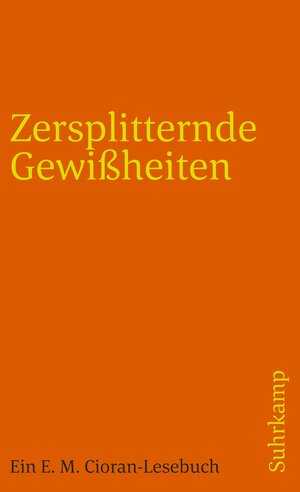 Zersplitternde Gewißheiten: Ein E. M. Cioran-Lesebuch (suhrkamp taschenbuch)