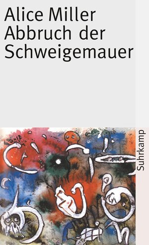 Buchcover Abbruch der Schweigemauer | Alice Miller | EAN 9783518399972 | ISBN 3-518-39997-7 | ISBN 978-3-518-39997-2