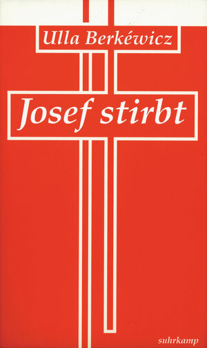 Buchcover Josef stirbt | Ulla Berkéwicz | EAN 9783518406120 | ISBN 3-518-40612-4 | ISBN 978-3-518-40612-0