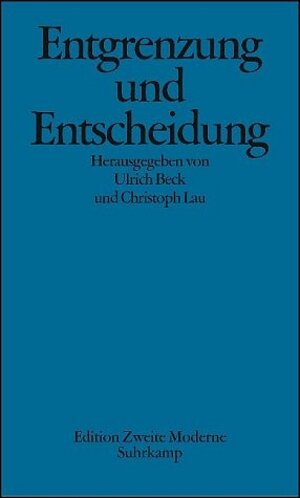 Entgrenzung und Entscheidung: Was ist neu an der Theorie reflexiver Modernisierung?