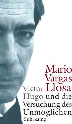 Buchcover Victor Hugo und die Versuchung des Unmöglichen | Mario Vargas Llosa | EAN 9783518417614 | ISBN 3-518-41761-4 | ISBN 978-3-518-41761-4