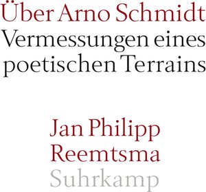 Über Arno Schmidt: Vermessungen eines poetischen Terrains