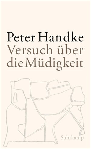 Buchcover Versuch über die Müdigkeit | Peter Handke | EAN 9783518423219 | ISBN 3-518-42321-5 | ISBN 978-3-518-42321-9