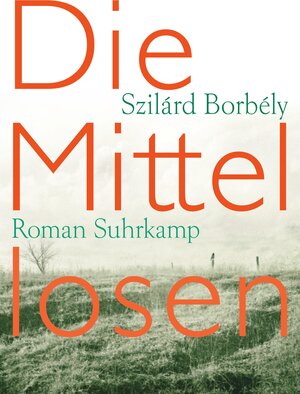 Buchcover Die Mittellosen | Szilárd Borbély | EAN 9783518424506 | ISBN 3-518-42450-5 | ISBN 978-3-518-42450-6