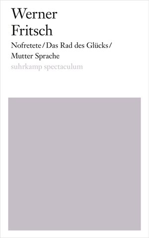 Buchcover Nofretete/Das Rad des Glücks/Mutter Sprache | Werner Fritsch | EAN 9783518425091 | ISBN 3-518-42509-9 | ISBN 978-3-518-42509-1