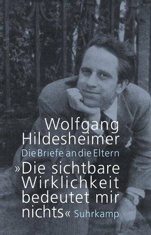Buchcover »Die sichtbare Wirklichkeit bedeutet mir nichts« | Wolfgang Hildesheimer | EAN 9783518425152 | ISBN 3-518-42515-3 | ISBN 978-3-518-42515-2