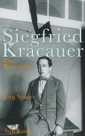 Buchcover Siegfried Kracauer | Jörg Später | EAN 9783518425725 | ISBN 3-518-42572-2 | ISBN 978-3-518-42572-5