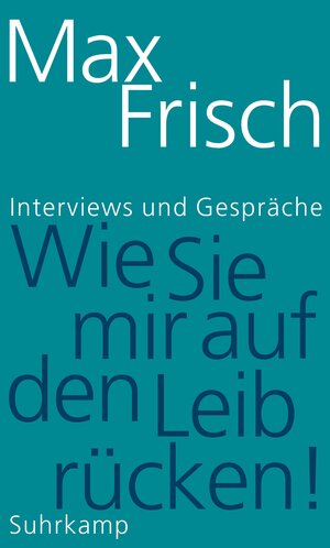 Buchcover »Wie Sie mir auf den Leib rücken!« | Max Frisch | EAN 9783518425848 | ISBN 3-518-42584-6 | ISBN 978-3-518-42584-8