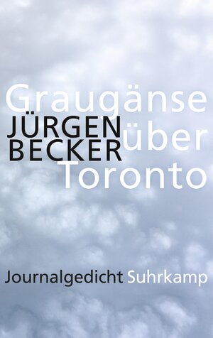 Buchcover Graugänse über Toronto | Jürgen Becker | EAN 9783518427521 | ISBN 3-518-42752-0 | ISBN 978-3-518-42752-1