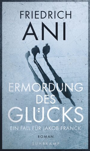 Buchcover Ermordung des Glücks | Friedrich Ani | EAN 9783518427552 | ISBN 3-518-42755-5 | ISBN 978-3-518-42755-2