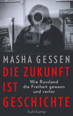 Buchcover Die Zukunft ist Geschichte | Masha Gessen | EAN 9783518428429 | ISBN 3-518-42842-X | ISBN 978-3-518-42842-9