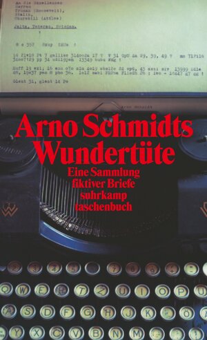 Arno Schmidts Wundertüte: Eine Sammlung fiktiver Briefe aus den Jahren 1948/49 (suhrkamp taschenbuch)