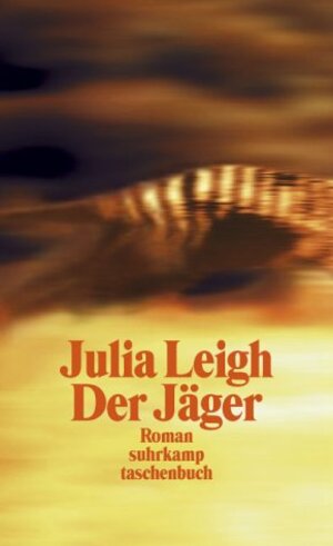 Buchcover Der Jäger | Julia Leigh | EAN 9783518455760 | ISBN 3-518-45576-1 | ISBN 978-3-518-45576-0