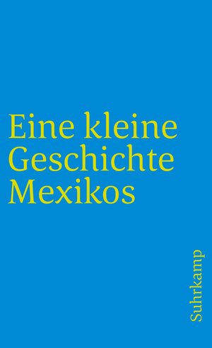 Eine kleine Geschichte Mexikos (suhrkamp taschenbuch)