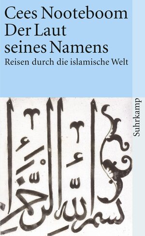 Der Laut seines Namens: Reisen durch die islamische Welt: Reisen durch islamische Welt (suhrkamp taschenbuch)