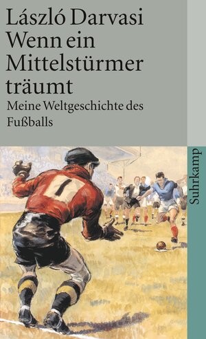 Buchcover Wenn ein Mittelstürmer träumt | László Darvasi | EAN 9783518457658 | ISBN 3-518-45765-9 | ISBN 978-3-518-45765-8