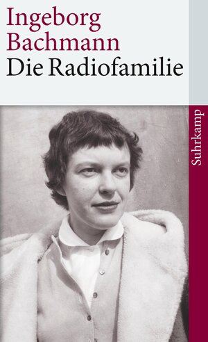 Buchcover Die Radiofamilie | Ingeborg Bachmann | EAN 9783518463611 | ISBN 3-518-46361-6 | ISBN 978-3-518-46361-1