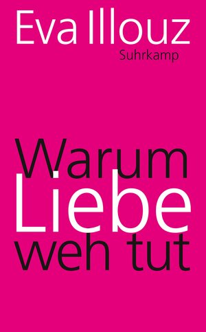 Buchcover Warum Liebe weh tut | Eva Illouz | EAN 9783518464205 | ISBN 3-518-46420-5 | ISBN 978-3-518-46420-5
