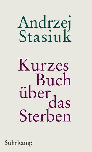 Buchcover Kurzes Buch über das Sterben | Andrzej Stasiuk | EAN 9783518464212 | ISBN 3-518-46421-3 | ISBN 978-3-518-46421-2