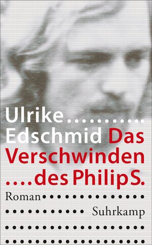 Buchcover Das Verschwinden des Philip S. | Ulrike Edschmid | EAN 9783518465356 | ISBN 3-518-46535-X | ISBN 978-3-518-46535-6