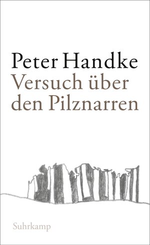 Buchcover Versuch über den Pilznarren | Peter Handke | EAN 9783518465912 | ISBN 3-518-46591-0 | ISBN 978-3-518-46591-2
