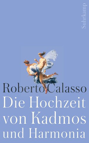 Buchcover Die Hochzeit von Kadmos und Harmonia | Roberto Calasso | EAN 9783518467084 | ISBN 3-518-46708-5 | ISBN 978-3-518-46708-4