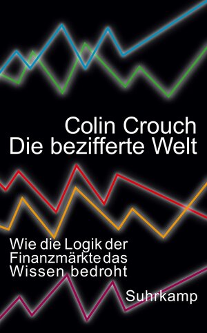 Buchcover Die bezifferte Welt | Colin Crouch | EAN 9783518467466 | ISBN 3-518-46746-8 | ISBN 978-3-518-46746-6