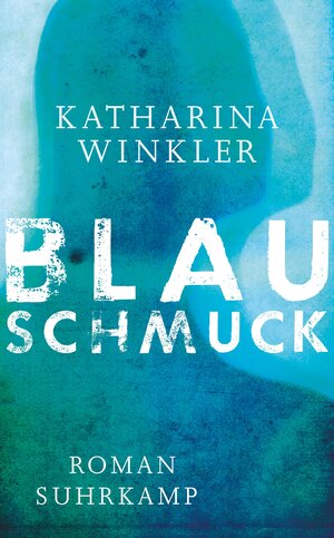 Buchcover Blauschmuck | Katharina Winkler | EAN 9783518467718 | ISBN 3-518-46771-9 | ISBN 978-3-518-46771-8