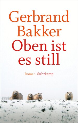 Buchcover Oben ist es still | Gerbrand Bakker | EAN 9783518467930 | ISBN 3-518-46793-X | ISBN 978-3-518-46793-0