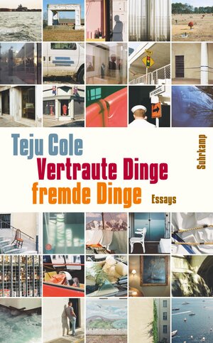 Buchcover Vertraute Dinge, fremde Dinge | Teju Cole | EAN 9783518468746 | ISBN 3-518-46874-X | ISBN 978-3-518-46874-6