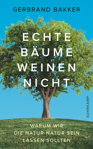 Buchcover Echte Bäume weinen nicht | Gerbrand Bakker | EAN 9783518469552 | ISBN 3-518-46955-X | ISBN 978-3-518-46955-2