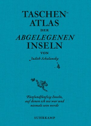 Buchcover Taschenatlas der abgelegenen Inseln | Judith Schalansky | EAN 9783518470022 | ISBN 3-518-47002-7 | ISBN 978-3-518-47002-2