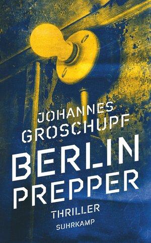 Buchcover Berlin Prepper | Johannes Groschupf | EAN 9783518470930 | ISBN 3-518-47093-0 | ISBN 978-3-518-47093-0