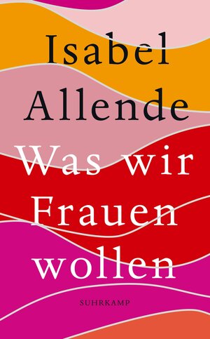 Buchcover Was wir Frauen wollen | Isabel Allende | EAN 9783518472323 | ISBN 3-518-47232-1 | ISBN 978-3-518-47232-3