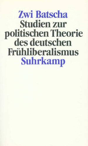Buchcover Studien zur politischen Theorie des deutschen Frühliberalismus | Zwi Batscha | EAN 9783518575949 | ISBN 3-518-57594-5 | ISBN 978-3-518-57594-9