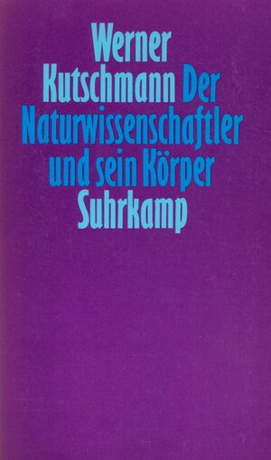 Buchcover Der Naturwissenschaftler und sein Körper | Werner Kutschmann | EAN 9783518578209 | ISBN 3-518-57820-0 | ISBN 978-3-518-57820-9