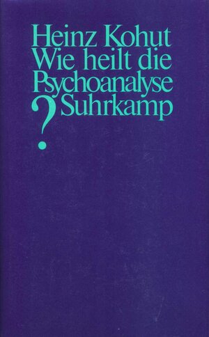 Buchcover Wie heilt die Psychoanalyse? | Heinz Kohut | EAN 9783518578339 | ISBN 3-518-57833-2 | ISBN 978-3-518-57833-9