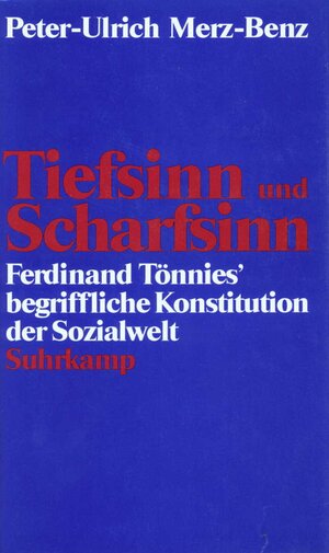 Tiefsinn und Scharfsinn: Ferdinand Tönnies' begriffliche Konstitution der Sozialwelt