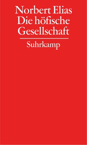 Gesammelte Schriften in 19 Bänden: Band 2: Die höfische Gesellschaft. Untersuchungen zur Soziologie des Königtums und der höfischen Aristokratie: BD 2