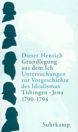 Grundlegung aus dem Ich: Untersuchungen zur Vorgeschichte des Idealismus. Tübingen - Jena 1790-1794 (2 Bände im Schuber)